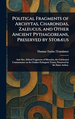 Political Fragments of Archytas, Charondas, Zaleucus, and Other Ancient Pythagoreans, Preserved by Stobæus