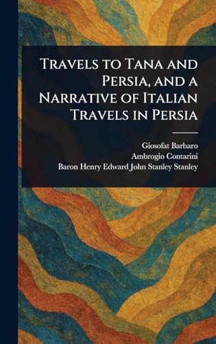 Travels to Tana and Persia, and a Narrative of Italian Travels in Persia