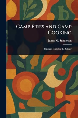 Camp Fires and Camp Cooking