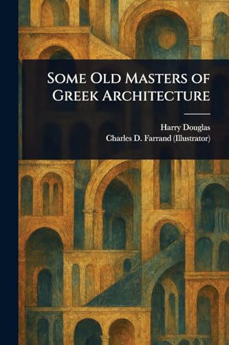 Some Old Masters of Greek Architecture
