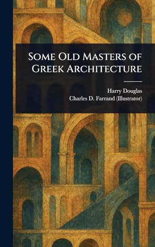 Some Old Masters of Greek Architecture