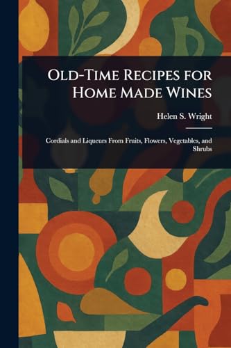 Old-Time Recipes for Home Made Wines
