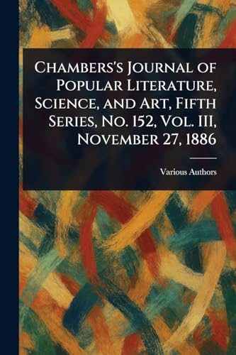 Chambers's Journal of Popular Literature, Science, and Art, Fifth Series, No. 152, Vol. III, November 27, 1886