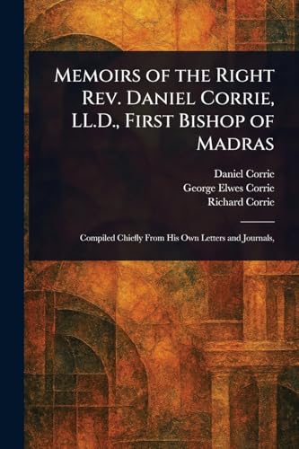 Memoirs of the Right Rev. Daniel Corrie, LL.D., First Bishop of Madras