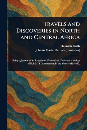 Travels and Discoveries in North and Central Africa