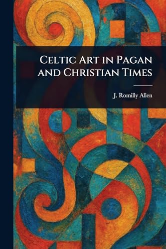 Celtic Art in Pagan and Christian Times