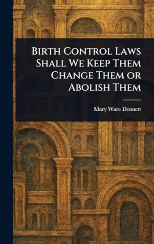 Birth Control Laws Shall We Keep Them Change Them or Abolish Them