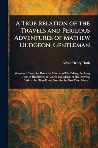 A True Relation of the Travels and Perilous Adventures of Mathew Dudgeon, Gentleman