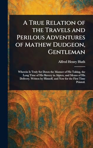 A True Relation of the Travels and Perilous Adventures of Mathew Dudgeon, Gentleman