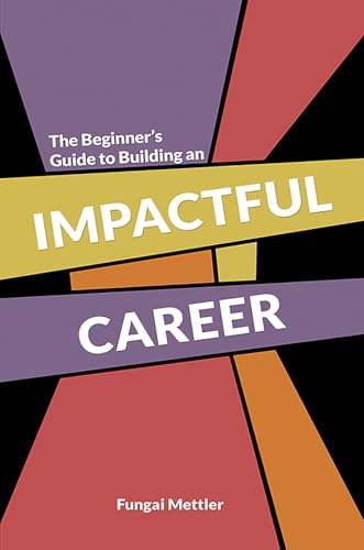 The Beginner s Guide to Building an Impactful Career