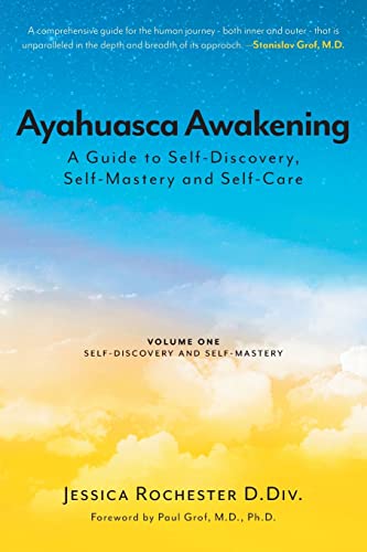 Ayahuasca Awakening A Guide to Self-Discovery, Self-Mastery and Self-Care