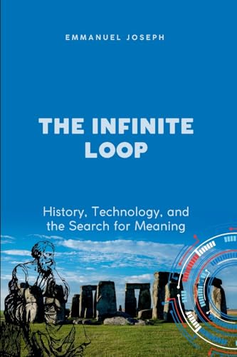 The Infinite Loop, History, Technology, and the Search for Meaning