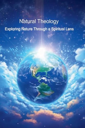 Natural Theology - Exploring Nature through a Spiritual Lens