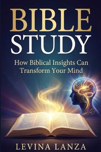 Bible Study - How Biblical Insights Can Transform Your Mind