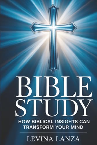 Bible Study - How Biblical Insights Can Transform Your Mind