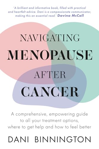Navigating Menopause After Cancer - A comprehensive, empowering guide to all your treatment options, where to get help and how to feel better