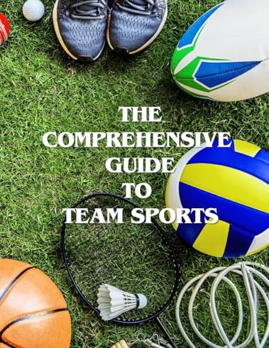 The Comprehensive Guide to Team Sports