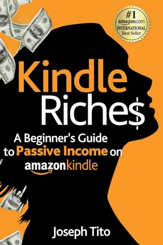 Kindle Riches A Beginner's Guide to Passive Income on Amazon Kindle