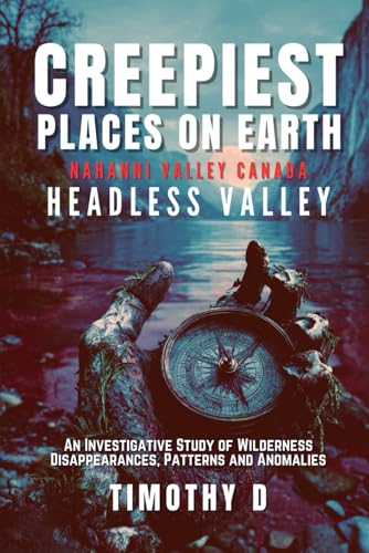 Creepiest Places On Earth-Nahanni Valley Canada