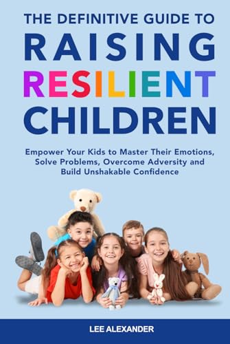 The Definitive Guide to Raising Resilient Children