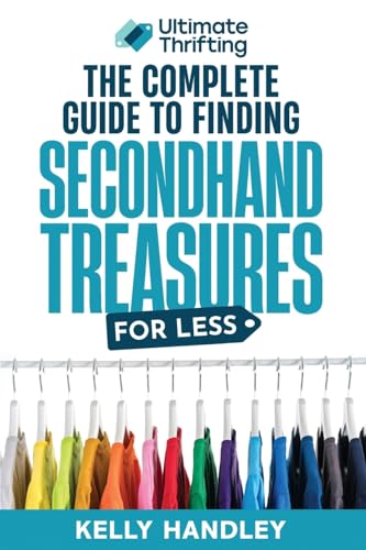 Ultimate Thrifting - The Complete Guide to Finding Secondhand Treasures for Less