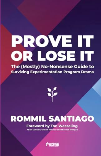 Prove It or Lose It - The (Mostly) No-Nonsense Guide to  Surviving Experimentation Program Drama