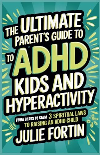 The Ultimate Parent's Guide to ADHD Kids and Hyperactivity