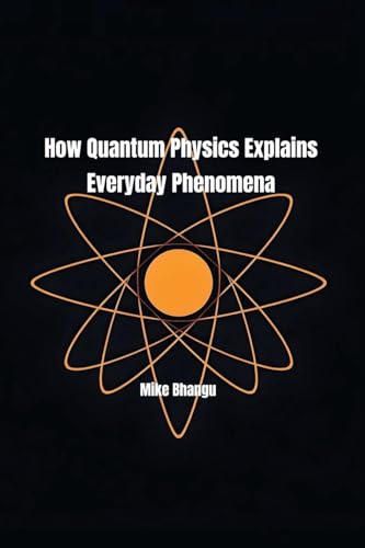 How Quantum Physics Explains Everyday Phenomena