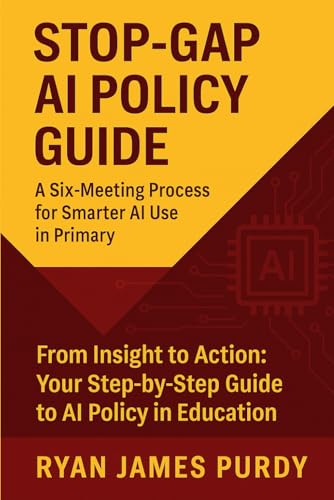 STOP-GAP AI POLICY GUIDE  A Six-Meeting Process for Smarter AI Use in Primary