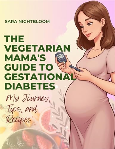 The Vegetarian Mama's Guide to Gestational Diabetes