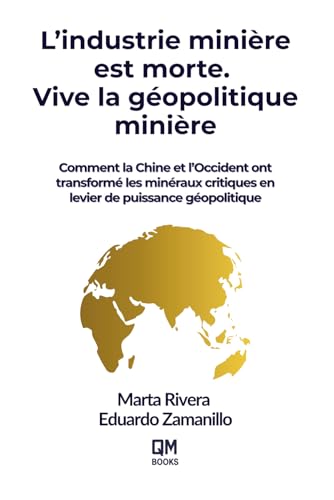Mining is Dead. Long Live Geopolitical Mining / L'industrie minière est morte. Vive la géopolitique minière