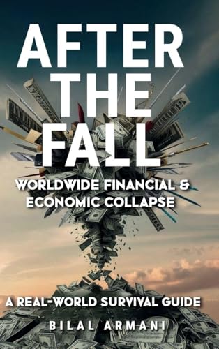 After the Fall - Worldwide Financial & Economic Collapse. A Real-World Survival Guide