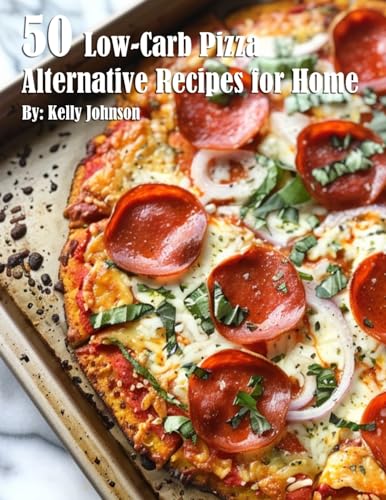 50 Low-Carb Pizza Alternative Recipes for Home