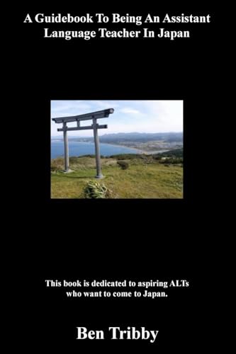 A Guidebook To Being An Assistant Language Teacher In Japan.