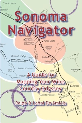 Sonoma Navigator, A Guide for Mapping Your Wine Country Odyssey