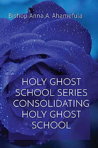 HOLY GHOST SCHOOL SERIES CONSOLIDATING HOLY GHOST SCHOOL