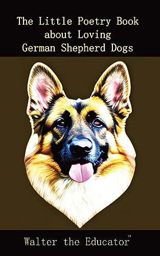 The Little Poetry Book about Loving German Shepherd Dogs