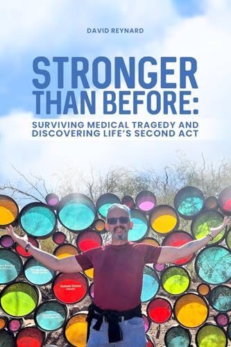 Stronger Than Before Surviving Medical Tragedy and Discovering Life's Second Act