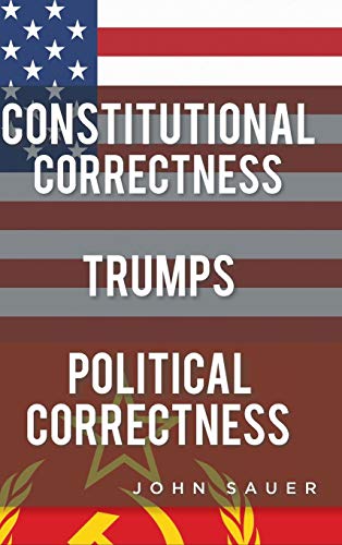 Constitutional Correctness Trumps Political Correctness