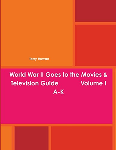 World War II Goes to the Movies & Television Guide Volume I  A-K