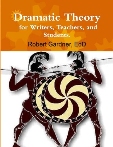 Dramatic Theory for Writers, Teachers, and Students.