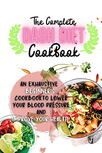 The Complete Dash Diet Cookbook