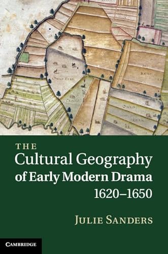 The Cultural Geography of Early Modern Drama, 1620-1650
