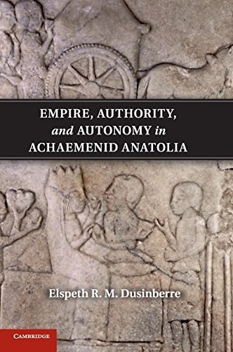 Empire, Authority, and Autonomy in Achaemenid             Anatolia