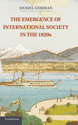 The Emergence of International Society in the 1920s. Daniel Gorman