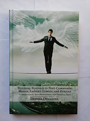Building Business in Post-Communist Russia, Eastern Europe, and Eurasia