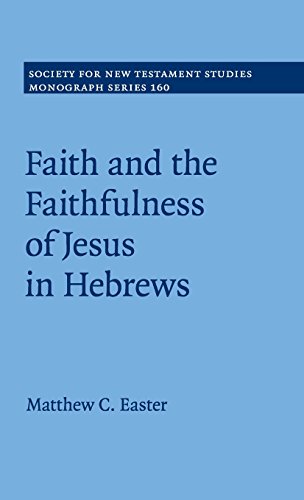 Faith and the Faithfulness of Jesus in             Hebrews