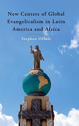 New Centers of Global Evangelicalism in Latin America and             Africa