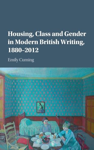 Housing, Class and Gender in Modern British Writing, 1880-2012