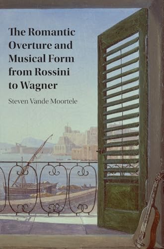 The Romantic Overture and Musical Form from Rossini to Wagner